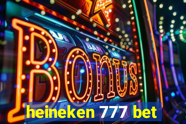 heineken 777 bet